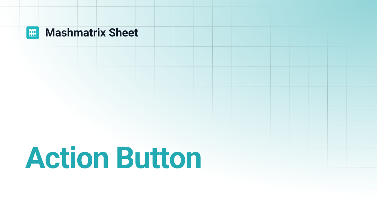 Action Button | Mashmatrix Sheet