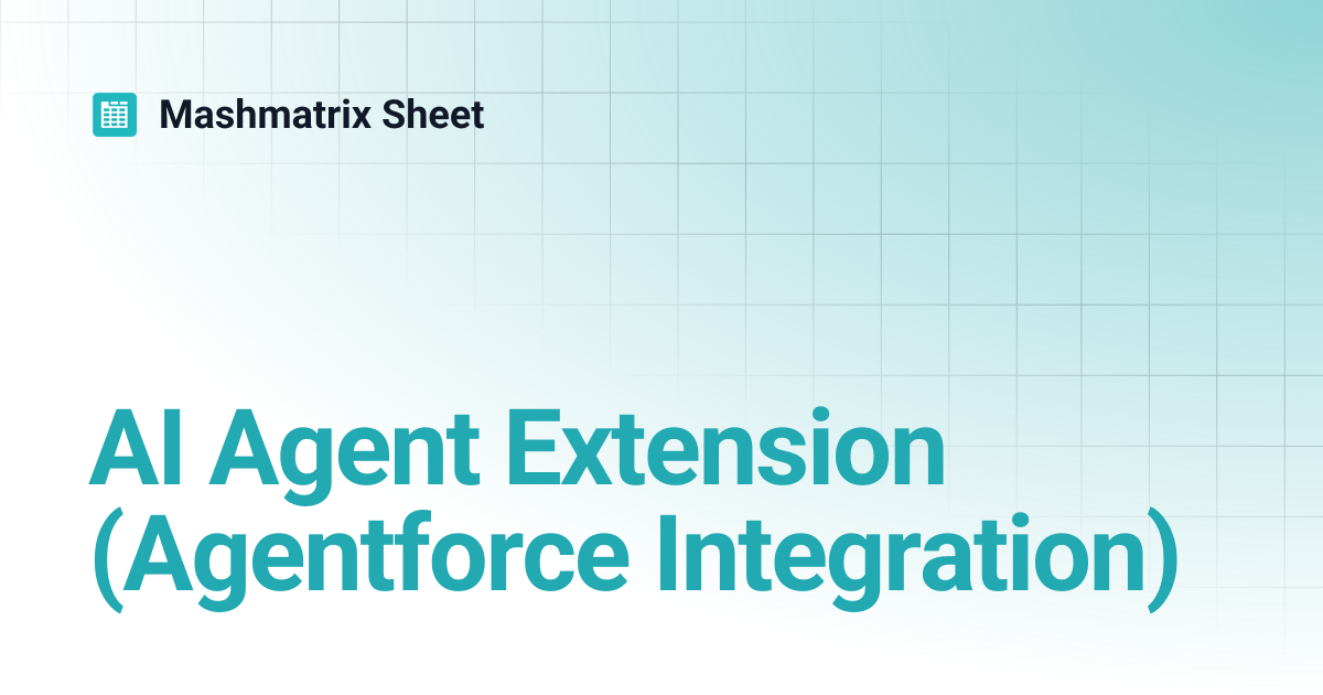 AI Agent Extension (Agentforce Integration) | Mashmatrix Sheet